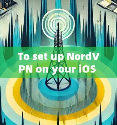 To set up NordVPN on your iOS device,follow these organized steps: To set up NordVPN on your iOS device,follow these organized steps: