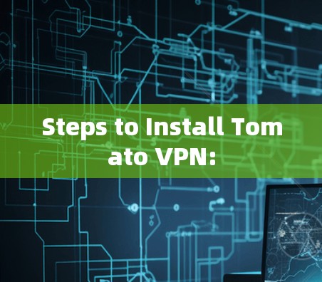Steps to Install Tomato VPN: