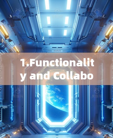 1.Functionality and Collaboration: