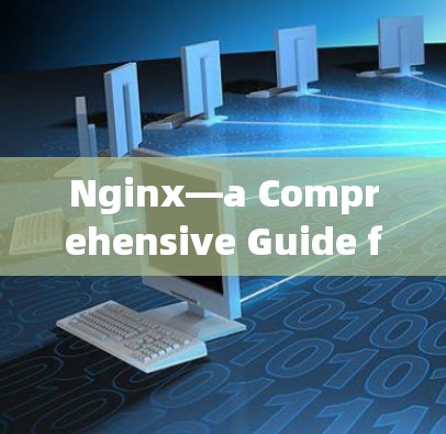 Nginx—a Comprehensive Guide for科学上网